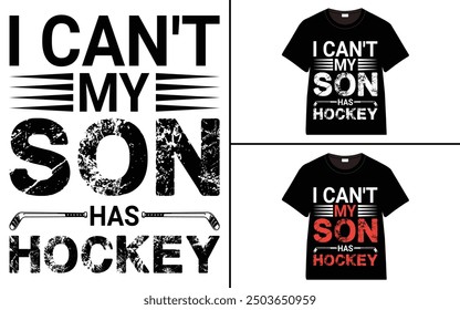 I Can't My Son Has Hockey T-Shirt design, typography hockey t-shirt collection, T-shirt Design vector, Trendy