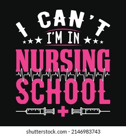 I Can't I'm In Nursing School - Nurse Quotes T Shirt Design