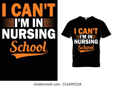 Can't I'm In Nursing School - Nurse T shirt