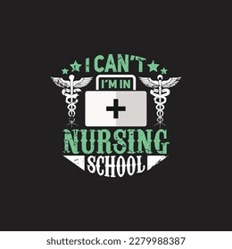 I can't i'm in nursing school - nurse typographic quotes design vector.