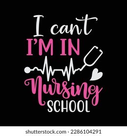 I Can't I'm In Nursing School Nursing Student Future Nurse Camiseta