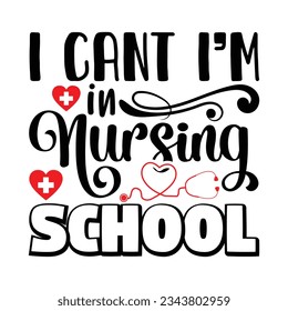 I Can't I'm In Nursing School svg vector Illustration isolated on white background. Nurse life with stethoscope. Decoration for shirt and scrapbooking. Nurse quote. Cut file for Cricut and Silhouette.