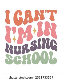 I CAN'T I’M IN NURSING SCHOOL Trendy Retro Nurse Bundle, Funny Nurse Shirt, Nurse Life, Nurse wavy text, Stethoscope, Nursing