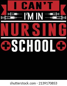 I can't I'm in nursing school T-shirt design