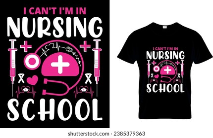I Can't I'm In Nursing School T-Shirt Nurse Medical T-Shirt design