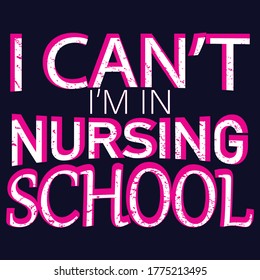 I can't I'm in nursing school typography t shirt design eps