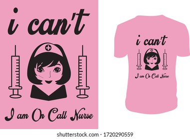 I Can't I am On Call Nurse T Shirt Design, Lettering. Can be used for prints bags, t-shirts, posters, cards. Vector graphic, typographic poster, vintage, label.