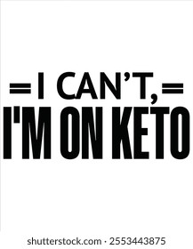 I can't, I'm on keto T-shirt, Vector File