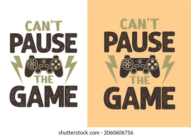 Can't pause the game gaming t shirt