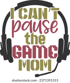 Can't Pause The Game Mom - Gaming Illustration