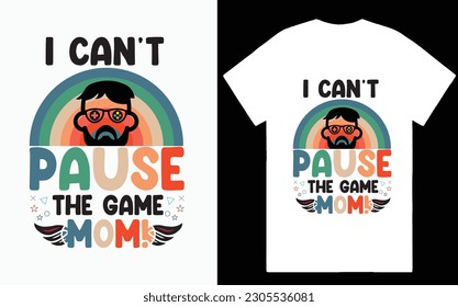 I can't pause the game mom t-shirt 