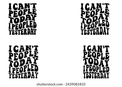 I Can't People Today I Peopled Yesterday retro bundle T-shirt designs