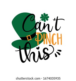 Can't Pinch this saying with green hat for Saint Patick's Day. Good for poster banner, t shirt print and gift design.