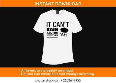 IT CAN'T RAIN ALL THE TIME T-SHIRT