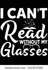 I can't read without my glasses vector art design, eps file. design file for t-shirt. SVG, EPS cuttable design file
