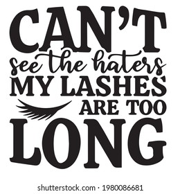 can't see the haters my lashes are too long background inspirational positive quotes, motivational, typography, lettering design	