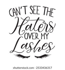 can't see the haters over my lashes background inspirational positive quotes, motivational, typography, lettering design