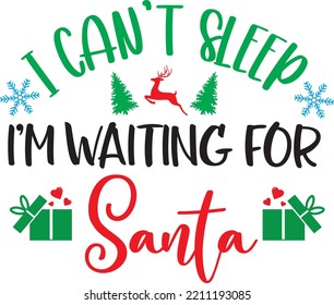 I Can't Sleep, I'm Waiting for Santa, Merry Christmas, Santa, Christmas Holiday, Vector Illustration File