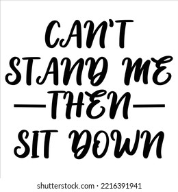 Can't Stand Me Then Sit Down, Merry Christmas Shirts Print Template, Xmas Ugly Snow Santa Clouse New Year Holiday Candy Santa Hat Vector Illustration For Christmas Hand Lettered