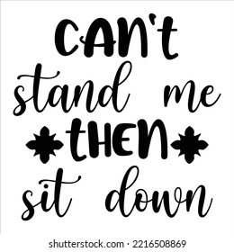 Can't Stand Me Then Sit Down, Merry Christmas shirt print template, funny Xmas shirt design, Santa Claus funny quotes typography design