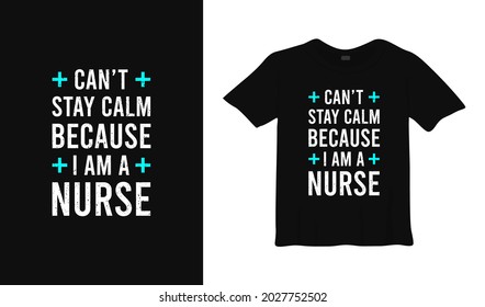 can't stay calm because i am a nurse typography t shirt design.