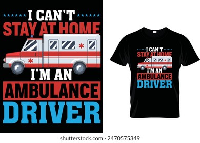 Ich kann nicht zu Hause bleiben Ich bin Krankenwagenfahrer - Ambulance Driver T-Shirt