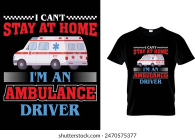 Ich kann nicht zu Hause bleiben Ich bin Krankenwagenfahrer - Ambulance Driver T-Shirt