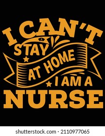 
I can't stay at home i am anurse t-shirt design