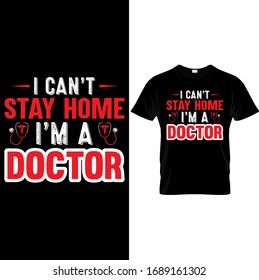 I can't Stay Home i'm a Doctor-Doctor t shirt Design Template vector
