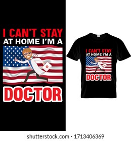 I Can't Stay At Home i'm a Doctor-Doctor USA Flag T shirt Design template vector.