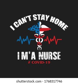 I can't stay home I'm a nurse. CORONAVIRUS T SHIRT. Nurse t-shirt