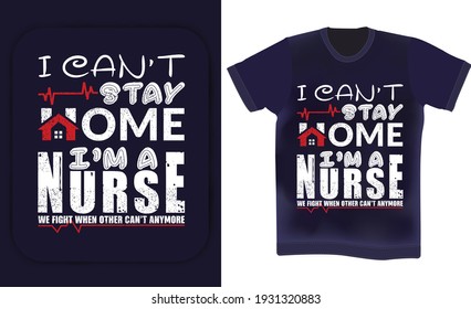  I can't stay home I am a nurse. Nurse day t-shirt design. Nurse birthday quotes . Wishing Nurse typography t-shirt design vector