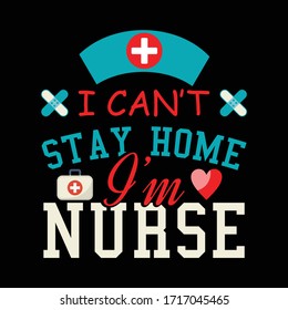 I Can't Stay Home I'm A Nurse Shirt, Racerback Tank Top, Sweatshirt, Hoodie, Health Care Nurse T-Shirt Mother's Day Gift. Stay Home 2020 | Quarantine tshirt.