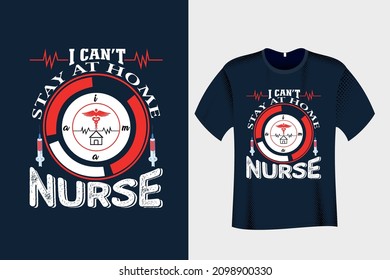 I Can't Stay at home I am a Nurse T Shirt Design