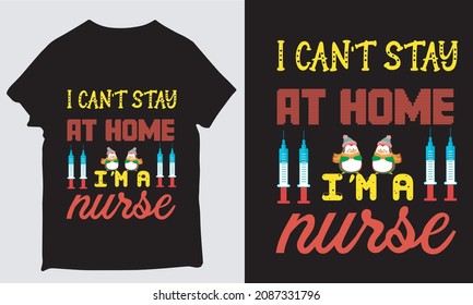 I CAN'T STAY AT HOME I'M A NURSE TSHIRT DESIGN