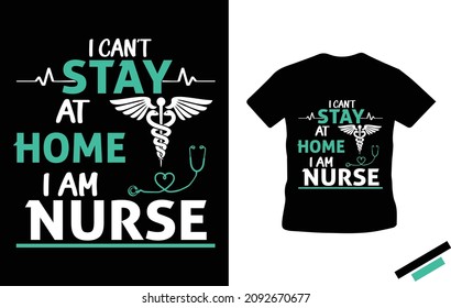 I can't stay at home I am nurse - Nurse T-shirt design