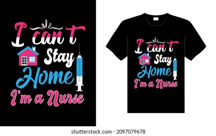 I can't stay home I'm a Nurse Tshirt design typography lettering merchandise design