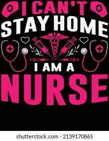 
I can't stay home I am a nurse T-shirt design