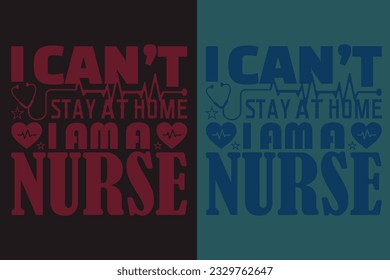 Ich kann nicht bei mir zu Hause bleiben, ich bin ein Krankenpflegeschirr, Pflege-Shirt, Nurse-T-Shirt, Nurse-Life-Shirt, Geschenk für Krankenpflege