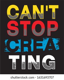 can't stop creating typography for print t shirt 
