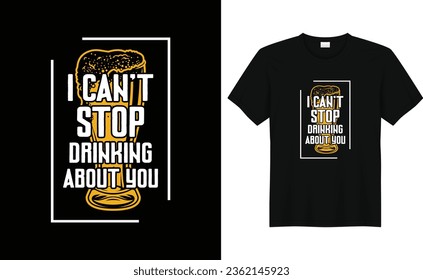 I can't Stop Drinking about You,Funny Drinking Alcohol Saying Retro Vintage Beer T-shirt Design