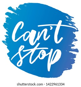 Can't stop -handwritten text. Design print for sticker, badge, greeting card, poster, clothes, notebook, diary. Vector illustration on colorful background.  