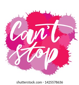 Can't stop -handwritten text. Design print for sticker, badge, greeting card, poster, clothes, notebook, diary. Vector illustration on colorful background.  