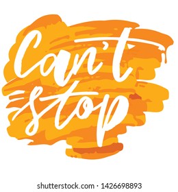 Can't stop -handwritten text. Design print for sticker, badge, greeting card, poster, clothes, notebook, diary. Vector illustration on colorful background.  