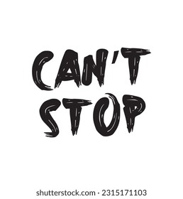 Can't stop -handwritten text. Design print for sticker, badge, greeting card, poster, clothes, notebook, diary. Vector illustration on white background.