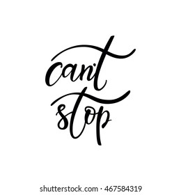 Can't stop. Inspirational, motivational quote. Hand drawn design. Motivational typography. Isolated lettering.