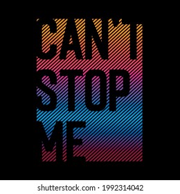 Can't stop me abstract,Graphic design print t-shirts sport,vector,poster,card