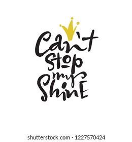 Cant stop my shine. Funny hand written quote. Modern brushpen calligraphy. Made in vector.