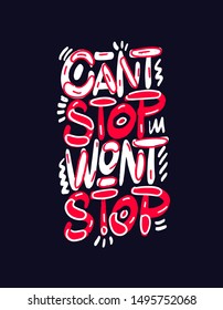 Can't stop won't stop. Hand drawn quote for your design. Unique brush pen lettering. Can be used for print (bags, posters, cards, stationery) and for web (banners, advertisement).
