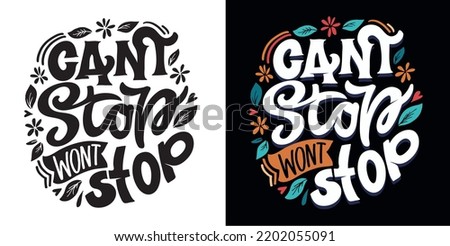 Can't stop - wont stop. Hand drawn lettering quote in modern calligraphy style. Slogan for print and poster design. Vector